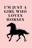 I'm Just A Girl Who Loves Horses: journal notebook for girls , Gift for Christmas, Mother's Day, 120 pages 1675491933 Book Cover