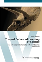 Toward Enhanced Learning of Science: An Educational Scheme for Informal Science Institutions 3836429403 Book Cover