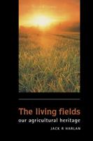 The Living Fields: Our Agricultural Heritage 0521649927 Book Cover
