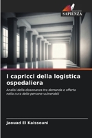 I capricci della logistica ospedaliera: Analisi della dissonanza tra domanda e offerta nella cura delle persone vulnerabili 6206122166 Book Cover