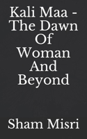 Kali Maa - The Dawn Of Woman And Beyond 1723821942 Book Cover