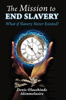 The Mission to End Slavery 1916274706 Book Cover