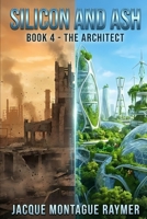 Silicon And Ash: Book4 - The Architect B0GLH68FYJ Book Cover