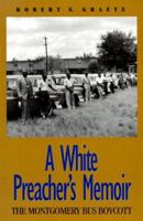 A White Preacher's Memoir: The Montgomery Bus Boycott 1579660150 Book Cover