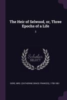 The Heir of Selwood, Or, Three Epochs of a Life: 3 137895078X Book Cover