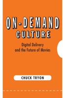 On-Demand Culture: Digital Delivery and the Future of Movies 0813561094 Book Cover