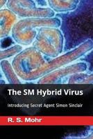 The SM Hybrid Virus: Introducing Secret Agent Simon Sinclair 1717861407 Book Cover