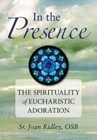 In the Presence: The Spirituality of Eucharistic Adoration 0764819070 Book Cover