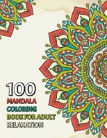 100 Mandala Coloring Book For Adult Relaxation: A New Awesome Mandela Coloring Book For adult Relaxation and Stress Management Coloring Book who Love ... Coloring Pages For Meditation And Happiness B08Y4LK9C4 Book Cover