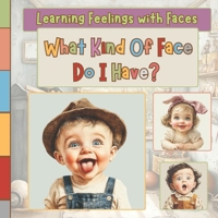 What Kind of Face Do I Have?: A Fun and Gentle Exploration of Feelings for Babies and Toddlers B0F678VCFZ Book Cover