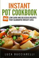 Instant Pot Cookbook: 50 Low Carb And Delicious Recipes That Guarantee Weight Loss 154481397X Book Cover