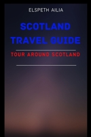 Scotland Travel Guide: Tour Around Scotland B0BZFFVTXV Book Cover