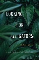 Looking For Alligators: A Collection of Poems 1737497425 Book Cover