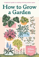 How to Grow a Garden: A beginner's guide to creating a thriving outdoor space 1529421217 Book Cover
