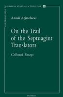 On the Trail of the Septuagint Translators: Collected Essays (Contributions to Biblical Exegesis & Theology) (Contributions to Biblical Exegesis & Theology) ... to Biblical Exegesis & Theology) 9042919396 Book Cover