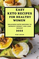 Easy Keto Recipes for Healthy Women - 2022: Delicious Keto Recipes to Improve Energy and Lose Weight 180450064X Book Cover