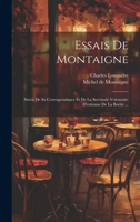 Essais De Montaigne: Suivis De Sa Correspondance Et De La Servitude Volontaire D'estienne De La Boëtie ... 1020431016 Book Cover