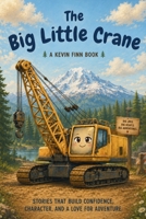 The Big Little Crane: Big-Hearted Construction Adventure About Courage and Teamwork (The Book Lady Press) B0H2LJ2JSP Book Cover