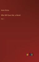 Who Will Save Her, a Novel: Vol. I 3368835793 Book Cover