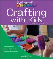 Teach Yourself Visually Crafting with Kids 0470643706 Book Cover