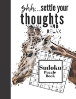 Shh...Settle Your Thoughts And Relax Sudoku Puzzle Book: Calming Giraffe Sudoku Puzzles For Teens, Kids & Adults - Easy Beginners Activity Puzzle Book For Those New To The Sudoku Puzzle Craze 1686636768 Book Cover