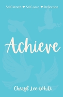 Achieve: A book of Empowering Poetry 1916889530 Book Cover