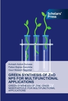 GREEN SYNTHESIS OF ZnO NPS FOR MULTIFUNCTIONAL APPLICATIONS 6209231047 Book Cover