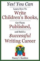 Yes! You Can Learn How to Write Children's Books, Get Them Published, and Build a Successful Writing Career 1481176528 Book Cover