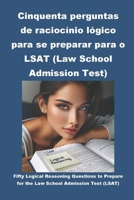 Cinquenta perguntas de raciocínio lógico para se preparar para o LSAT (Law School Admission Test) (Portuguese Edition) B0CRRRNHMK Book Cover