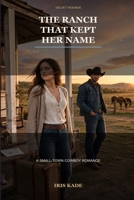 The Ranch That Kept Her Name: A Small-Town Cowboy Romance (Velvet Wounds) B0HB4ZBBZ6 Book Cover