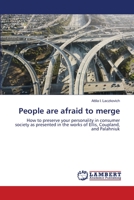 People are afraid to merge: How to preserve your personality in consumer society as presented in the works of Ellis, Coupland, and Palahniuk 3659465690 Book Cover