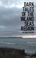 Dark Tales of the Inland Seas Region 0578568918 Book Cover