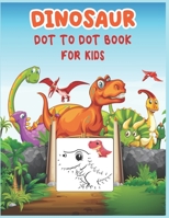 Dinosaur Dot to Dot Book For Kids: Connect the dot Activities for Learning B08CG15XTS Book Cover
