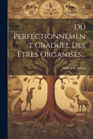 Du Perfectionnement Graduel Des Êtres Organisés... 102262072X Book Cover