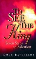 To See the King: Seven Steps to Salvation 0966810511 Book Cover