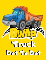 Dump Truck Dot To Dot: Simple Dumper Truck Connect The Dots & Coloring Book for Kids - Unique Join the Dots Gift for Children who Loves All K B08844WLHS Book Cover