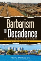 Barbarism to Decadence: Nigeria and Foreign Complicity 1663219141 Book Cover