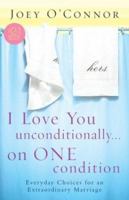I Love You Unconditionally...on One Condition: Everyday Choices for an Extraordinary Marriage (2=1 Books) 0800759028 Book Cover