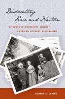 Dislocating Race and Nation: Episodes in Nineteenth-Century American Literary Nationalism 0807859036 Book Cover