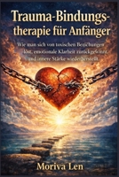 Trauma-Bindungstherapie für Anfänger: Wie man sich von toxischen Beziehungen löst, emotionale Klarheit zurückgewinnt und innere Stärke wiederherstellt. B0GMW9YVW7 Book Cover