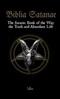 Biblia Satanae: The Satanic Book of the Way, the Truth and Abundant Life 8367736257 Book Cover