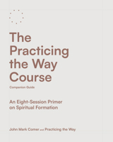 The Practicing the Way Course Companion Guide: An Eight-Session Primer on Spiritual Formation 0593602730 Book Cover