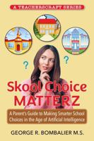Skool Choice Matterz: A Parent's Guide to Making Smarter School Choices in the Age of Artificial Intelligence (Teacherscraft Series) B0F7PX1D31 Book Cover
