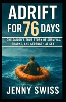 Adrift for 76 Days: One Sailor’s True Story of Survival, Sharks, and Strength at Sea B0FTFSLKFG Book Cover