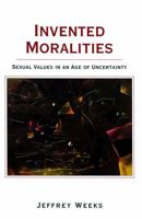 Invented Moralities: Sexual Values in an Age of Uncertainty 0231104111 Book Cover