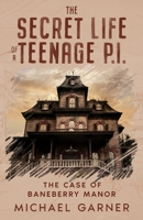 The Secret Life of a Teenage Private Investigator: The Case of Baneberry Manor B0FN7Z2W2Z Book Cover