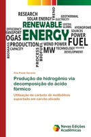 Produção de hidrogênio via decomposição do ácido fórmico: Utilização de carbeto de molibdênio suportado em carvão ativado 6139640679 Book Cover