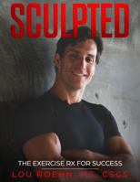 Sculpted: The Exercise Rx for Success 0578646986 Book Cover
