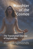 Daughter of the Cosmos: The Transhuman Odyssey of Zephara Nyx B0G2LB2KR4 Book Cover