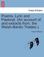 Poems, Lyric and Pastoral. (An account of, and extracts from, the Welsh-Bardic Triades.). 1241117012 Book Cover